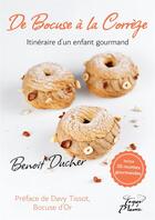 Couverture du livre « De Bocuse à la Corrèze, itinéraire d'un enfant gourmand : inclus 20 recettes gourmandes » de Benoit Ducher aux éditions Jdh