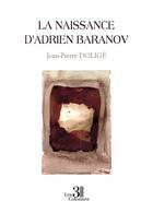Couverture du livre « La naissance d'Adrien Baranov » de Jean-Pierre Dolige aux éditions Les Trois Colonnes