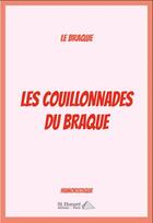 Couverture du livre « Les couillonnades du braque » de Le Braque aux éditions Saint Honore Editions