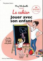 Couverture du livre « Le cahier jouer avec son enfant » de Marjolaine Solaro aux éditions First