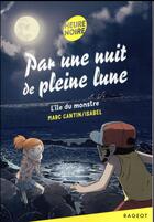 Couverture du livre « Par une nuit de pleine lune : l'île du monstre » de Marc Cantin et Isabel Cantin aux éditions Rageot