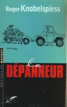 Couverture du livre « Le depanneur » de Roger Knobelspiess aux éditions Editions Du Masque