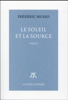 Couverture du livre « Le soleil et la source » de Frederic Musso aux éditions Table Ronde
