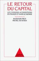 Couverture du livre « Le retour du capital - les fusions-acquisitions en france et dans le monde » de Prot/Rosen aux éditions Odile Jacob