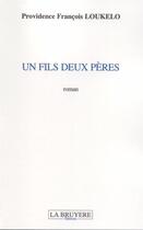 Couverture du livre « Un fils deux pères » de Providence Francois Loukelo aux éditions La Bruyere