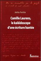Couverture du livre « Camille Laurens, le kaléidoscope d'une écriture hantée » de Jutta Fortin aux éditions Pu Du Septentrion