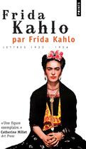 Couverture du livre « Frida Kahlo par Frida Kahlo ; lettres 1922-1954 » de Frida Kahlo aux éditions Points
