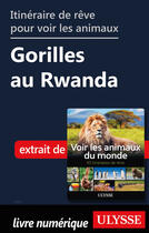 Couverture du livre « Itinéraire de rêve pour voir les animaux - Gorilles au Rwanda » de Ariane Arpin-Delorme aux éditions Ulysse