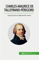 Couverture du livre « Charles-Maurice de Talleyrand-Périgord : Topal ?eytan?n diplomatik sanat? » de Romain Parmentier aux éditions 50minutes.com