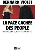 Couverture du livre « La face cachée des people ; showbiz, milieu, business et politique » de Bernard Violet aux éditions Archipel