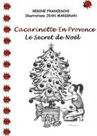 Couverture du livre « Cacarinette en Provence ; le secret de Noël » de Regine Franceschi aux éditions Books On Demand