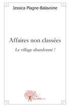 Couverture du livre « Affaires non classées ; le village abandonné ! » de Jessica Plagne-Balav aux éditions Edilivre