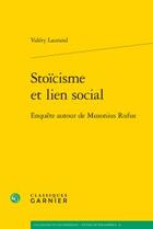 Couverture du livre « Stoïcisme et lien social ; enquête autour de Musonius Rufus » de Valery Laurand aux éditions Classiques Garnier