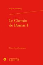 Couverture du livre « Le chemin de Damas I » de August Strindberg aux éditions Classiques Garnier