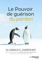 Couverture du livre « Le pouvoir de guérison du pardon » de Gerald G. Jampolsky aux éditions Guy Trédaniel