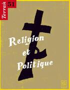 Couverture du livre « TERRAIN T.51 ; religion et politique » de  aux éditions Maison Des Sciences De L'homme