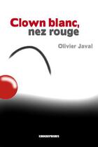 Couverture du livre « Clown blanc, nez rouge » de Olivier Javal aux éditions Kirographaires