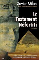 Couverture du livre « Le testament Néfertiti » de Xavier Milan aux éditions City Editions