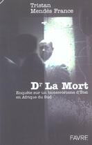 Couverture du livre « Dr la mort ; enquête sur un bioterrorisme d'Etat en Afrique du Sud » de Tristan Mendes France aux éditions Favre