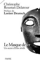 Couverture du livre « Le masque de fer : un secret d'Etat révélé » de Christophe Roustan Delatour aux éditions Favre