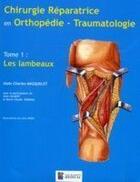 Couverture du livre « Chirurgie réparatrice en orthopédie traumatologie t.1 ; les lambeaux » de Masquelet Ac aux éditions Sauramps Medical