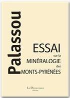 Couverture du livre « Essai sur la minéralogie des monts-Pyrénees » de Bernard Palassou aux éditions La Decouvrance