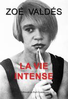 Couverture du livre « La vie intense » de Zoe Valdes aux éditions La Part Commune