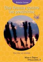 Couverture du livre « Une femme contre les pesticides ; une vie, un combat » de Estelle Cintas aux éditions Sang De La Terre