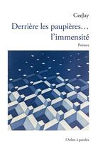 Couverture du livre « Derrière les paupières... l'immensité » de Ceejay aux éditions L'arbre A Paroles