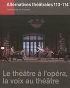 Couverture du livre « Alternatives theatrales n 113-114 / le theatre a l'opera, la voix au theatre » de  aux éditions Alternatives Theatrales