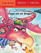 Couverture du livre « Papa est un dragon » de Bruno St-Aubin aux éditions Dominique Et Compagnie