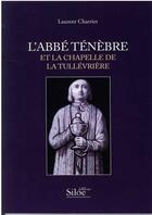 Couverture du livre « L'abbe Ténèbre et la chapelle de la Tullévriere » de Laurent Charrier aux éditions Siloe Sype