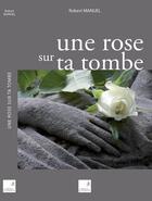 Couverture du livre « Une rose sur ta tombe » de Robert Manuel aux éditions Campanile