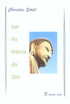 Couverture du livre « Sur Les Traces Du Zen » de Christian Soleil aux éditions Bucdom
