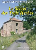 Couverture du livre « Le secret des trois herbes » de Agnes Guerneliane aux éditions Editions Du Mot Passant