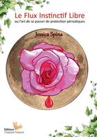 Couverture du livre « Le flux instinctif libre ou l'art de se passer de protection périodique » de Jessica Spina aux éditions Instant Present
