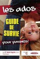 Couverture du livre « Les ados ; guide de survie pour parents ! » de Nadia Gagnier aux éditions La Presse