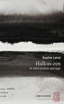 Couverture du livre « Haikus-zen et autre poesie sauvage » de Laine Sophie aux éditions L'ame Du Rasoir