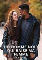 Couverture du livre « Un homme noir qui baise ma femme : Histoires Érotiques Tabou pour Adultes » de Eva Rossi aux éditions Tredition