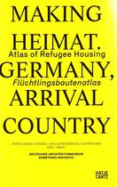 Couverture du livre « Making heimat ; atlas of refugee housing ; flüchtlingsbautenatlas ; Germany, arrival country » de  aux éditions Hatje Cantz