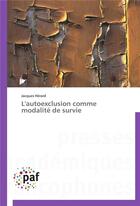 Couverture du livre « L'autoexclusion comme modalite de survie » de Herard-J aux éditions Presses Academiques Francophones