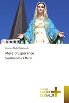 Couverture du livre « Mère d'Espérance : Supplications à Marie » de Georges Michel Pajaniandy aux éditions Croix Du Salut