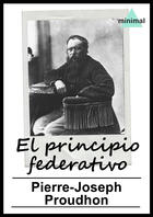 Couverture du livre « El principio federativo » de Pierre-Joseph Proudhon aux éditions Epagine