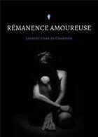 Couverture du livre « Rémanence amoureuse » de Laurent-Charles Champion aux éditions Stylit