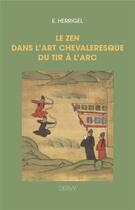 Couverture du livre « Le zen dans l'art chevaleresque du tir à l'arc » de E. Herrigel aux éditions Dervy