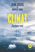 Couverture du livre « Climat ; parlons vrai » de Jean Jouzel et Baptiste Denis aux éditions Les Peregrines