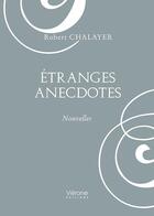Couverture du livre « Étranges anecdotes » de Robert Chalayer aux éditions Verone