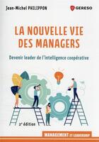 Couverture du livre « La nouvelle vie des managers : devenir leader de l'intelligence coopérative » de Jean-Michel Philippon aux éditions Gereso