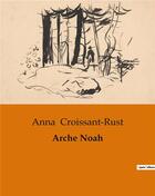 Couverture du livre « Arche Noah » de Anna Croissant-Rust aux éditions Culturea