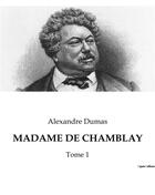 Couverture du livre « MADAME DE CHAMBLAY : Tome 1 » de Alexandre Dumas aux éditions Culturea